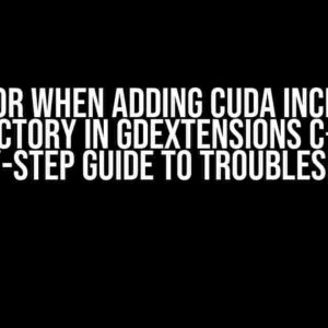 Error when adding CUDA include directory in GDExtensions C++: A Step-by-Step Guide to Troubleshooting