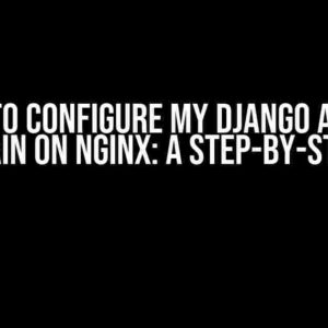 I Want to Configure My Django Admin as Subdomain on Nginx: A Step-by-Step Guide