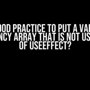 Is it a Good Practice to Put a Variable in Dependency Array that is Not Used Inside of useEffect?