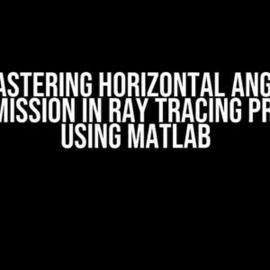 Mastering Horizontal Angle Transmission in Ray Tracing Program using MatLab