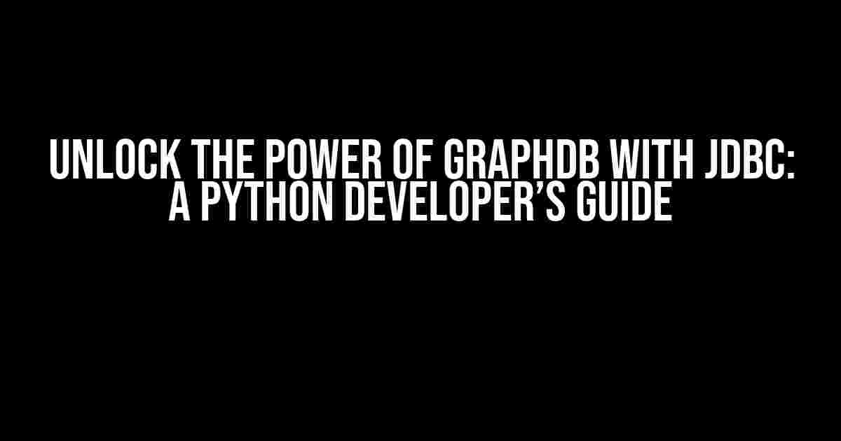 Unlock the Power of GraphDB with JDBC: A Python Developer’s Guide