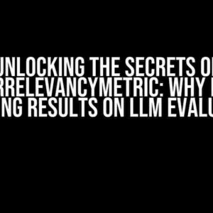 Unlocking the Secrets of AnswerRelevancyMetric: Why It’s Not Showing Results on LLM Evaluation